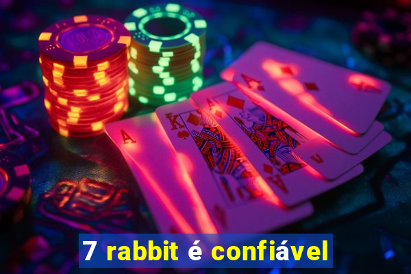 7 rabbit é confiável